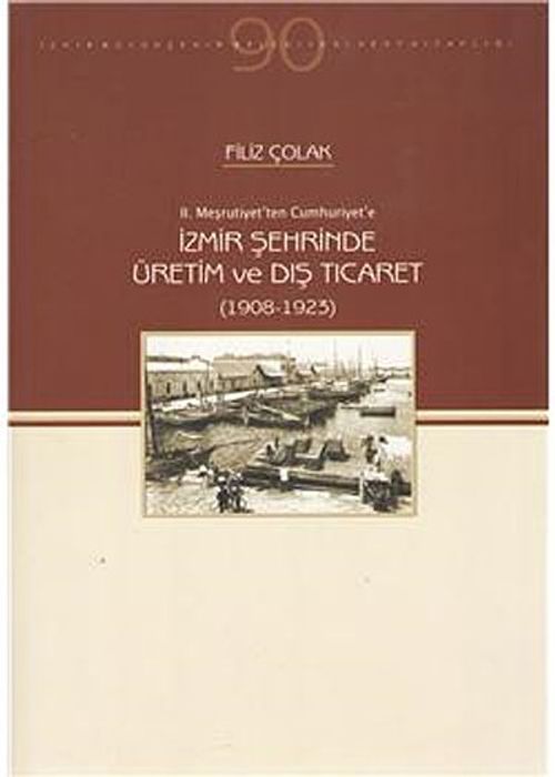İzmir Şehrinde Üretim ve Dış Ticaret (1908-1923)  / 10-E-15