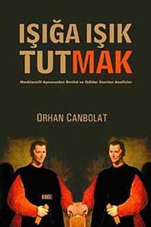 Işığa Işık Tutmak & Machiavelli Aynasından Devlet ve İktidar Üzerine Analizler