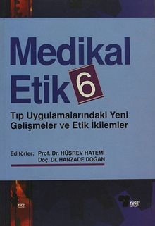 Medikal Etik 6 & Tıp Uygulamalarındaki Yeni Gelişmeler ve Etik İkilemler