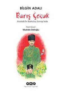 Barış Çocuk & Atatürkle Kurtuluş Savaşı'nda - Bilgin Adalı