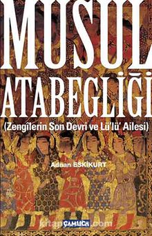 Musul Atabegliği (Zengilerin Son Devri ve Lü'lü' Ailesi) - Adnan Eskikurt