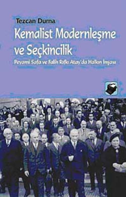 Kemalist Modernleşme ve Seçkincilik & Peyami Safa ve Falih Rıfkı Atay'da Halkın İnşası