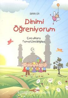 Dinimi Öğreniyorum & Çocuklara Temel Dini Bilgiler - Sırrı Er