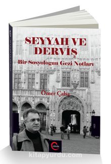 Seyyah ve Derviş & Bir Sosyologun Gezi Notları