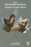 Ben Halikarnas Balık&ccedil;ısı Doğdum Sevdim &Ouml;ld&uuml;m