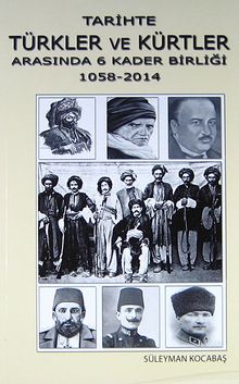 Tarihte Türkler ve Kürtler Arasında 6 Kader Birliği (1058-2014)