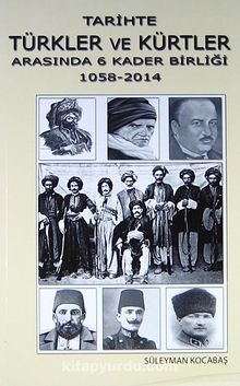 Tarihte Türkler ve Kürtler Arasında 6 Kader Birliği (1058-2014) - Süleyman Kocabaş