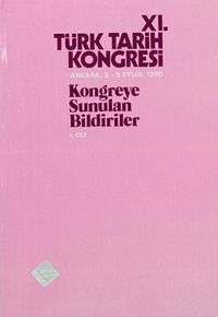 XI.Türk Tarih Kongresi I.Cilt / Ankara, 5-9 Eylül 1990 & Kongreye Sunulan Bildiriler