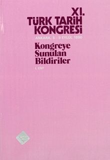 XI.Türk Tarih Kongresi I.Cilt / Ankara, 5-9 Eylül 1990 & Kongreye Sunulan Bildiriler