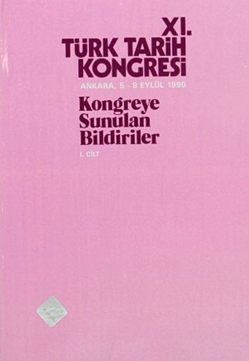 XI.Türk Tarih Kongresi I.Cilt / Ankara, 5-9 Eylül 1990 & Kongreye Sunulan Bildiriler