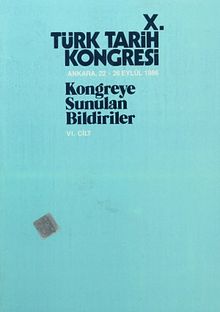 X.Türk Tarih Kongresi VI.Cilt / Ankara, 22-26 Eylül 1986 & Kongreye Sunulan Bildiriler