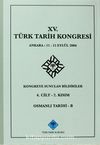 XV.Türk Tarih Kongresi 4.Cilt-2.Kısım Osmanlı Tarihi -B / Ankara:11-15 Eylül 2006 Kongreye Sunulan Bildiriler