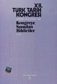 XII.Türk Tarih Kongresi II.Cilt / Ankara, 12-16 Eylül 1994 Kongreye Sunulan Bildiriler