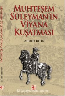 Muhteşem Süleyman'ın Viyana Kuşatması - Ahmet Refik Altınay