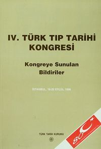 IV.Türk Tıp Tarihi Kongresi / İstanbul, 18-20 Eylül 1996 Kongreye Sunulan Bildiriler