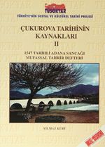 Çukurova Tarihinin Kaynakları II & 1547 Tarihli Adana Sancağı Mufassal Tahrir Defteri