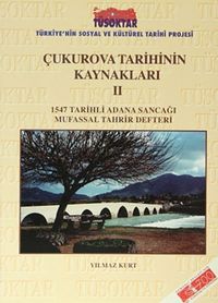 Çukurova Tarihinin Kaynakları II & 1547 Tarihli Adana Sancağı Mufassal Tahrir Defteri