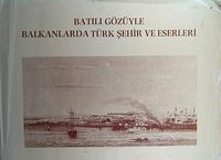Batılı Gözüyle Balkanlarda Türk Şehir ve Eserleri (20-C-11)