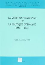 La Question Tunisienne Et La Politique Ottomane (1881-1913)