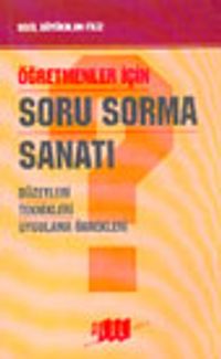 Öğretmenler İçin Soru Sorma Sanatı Düzeyleri Teknikleri Uygulama Örnekleri