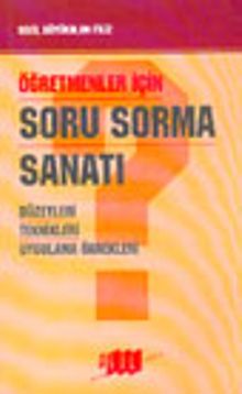Öğretmenler İçin Soru Sorma Sanatı Düzeyleri Teknikleri Uygulama Örnekleri