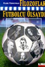 Filozoflar Futbolcu Olsaydı