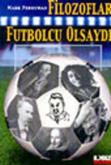 Filozoflar Futbolcu Olsaydı