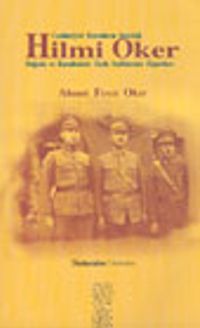 Hilmi Oker : Cumhuriyeti Kuranların Sessizliği Doğuda ve Karadenizde Tarih Sayfalarının Dipnotları