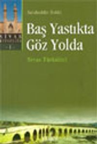 Baş Yastıkta Göz Yolda : Sivas Türküleri -1-