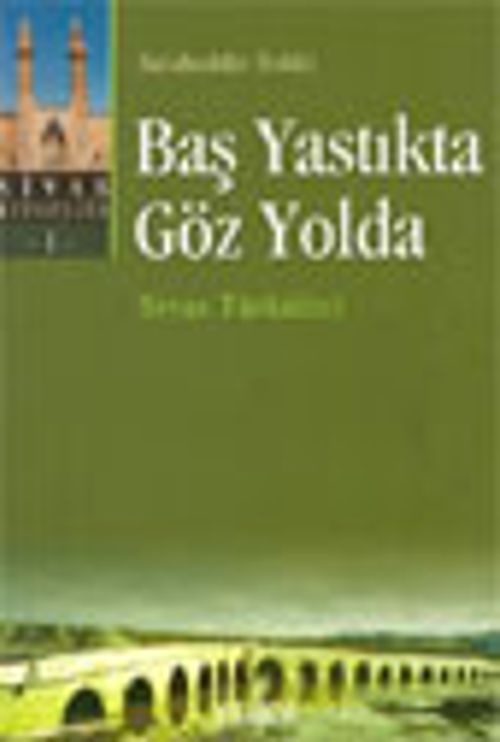 Baş Yastıkta Göz Yolda : Sivas Türküleri -1-