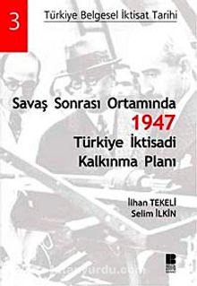Savaş Sonrası Ortamında 1947 Türkiye İktisadi Kalkınma Planı