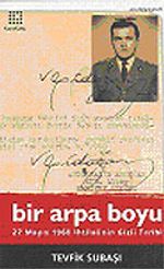 Bir Arpa Boyu / 27 Mayıs İhtilalinin Gizli Tarihi