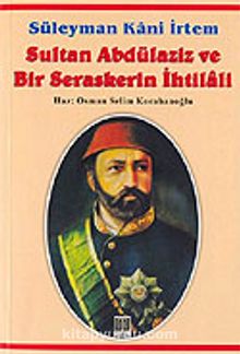 Sultan Abdülaziz ve Bir Seraskerin İhtilali