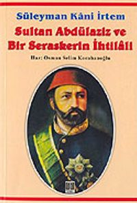 Sultan Abdülaziz ve Bir Seraskerin İhtilali