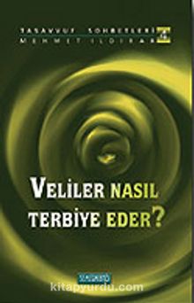 Veliler Nasıl Terbiye Eder? : Tasavvuf Sohbetleri 4 - Mehmet Ildırar