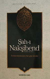 Şah-ı Nakşibend: Sohbetlerinden Bir Güldeste