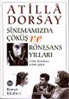 Sinemamızda Çöküş ve Rönesans Yılları: Türk Sineması 1990-2004 - Atilla Dorsay