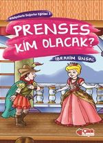 Prenses Kim Olacak?  Hikâyelerle Değerler Eğitimi-3