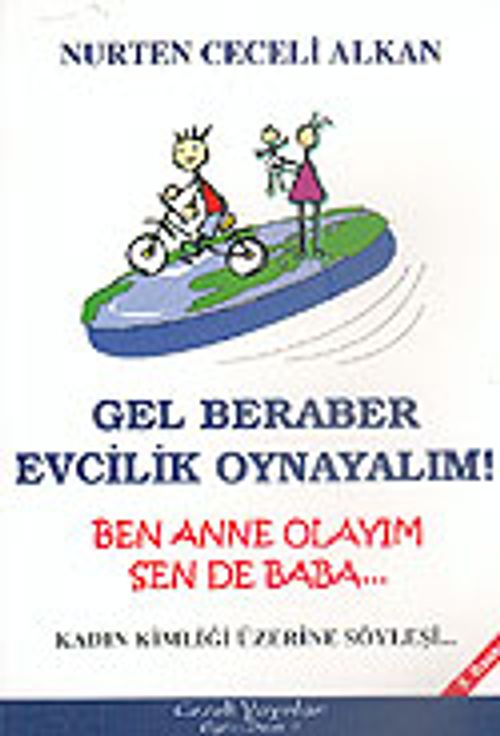 Gel Beraber Evcilik Oynayalım! Ben Anne Olayım Sen de Baba (Kadın Kimliği Üzerine Söyleşi)