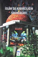 İslam' da Kabirciliğin Sakıncaları