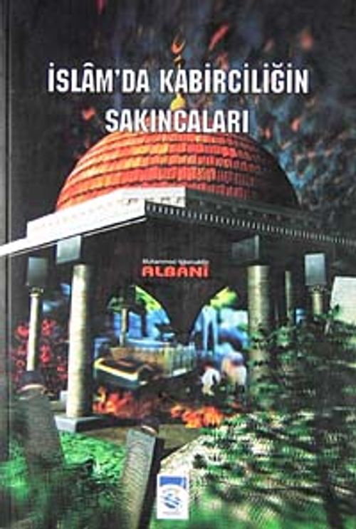 İslam' da Kabirciliğin Sakıncaları