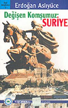 Değişen Komşumuz: Suriye - Erdoğan Aslıyüce