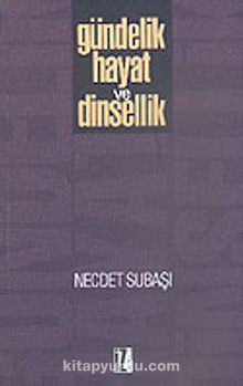 Gündelik Hayat ve Dinsellik - Dr. Necdet Subaşı