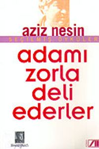 Adamı Zorla Deli Ederler
