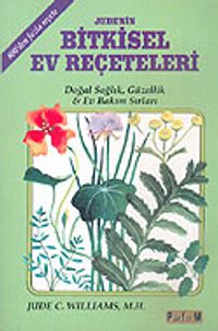 Jude'nin Bitkisel Ev Reçeteleri "Doğal Sağlık, Güzellik & Ev Bakım Sırları" 800'den Fazla Reçete