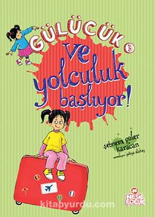 Ve Yolculuk Başlıyor / Gülücük 3 - Şebnem Güler Karacan