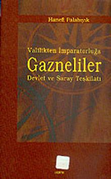 Valilikten İmparatorluğa Gazneliler Devlet ve Saray Teşkilatı
