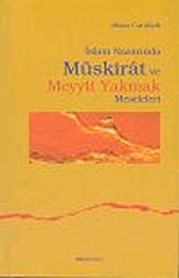 İslam Nazarında Müskirat ve Meyyit Yakmak Meseleleri