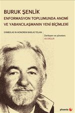 Buruk Şenlik & Enformasyon Toplumunda Anomi ve Yabancılaşmanın Yeni Biçimleri