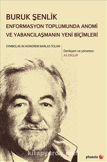 Buruk Şenlik & Enformasyon Toplumunda Anomi ve Yabancılaşmanın Yeni Biçimleri - Ali Ergur
